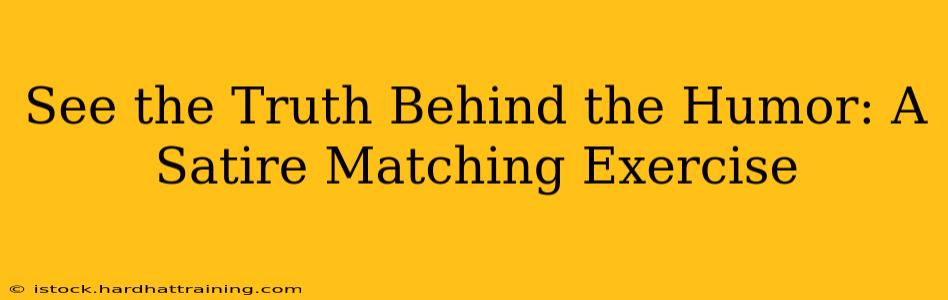 See the Truth Behind the Humor: A Satire Matching Exercise