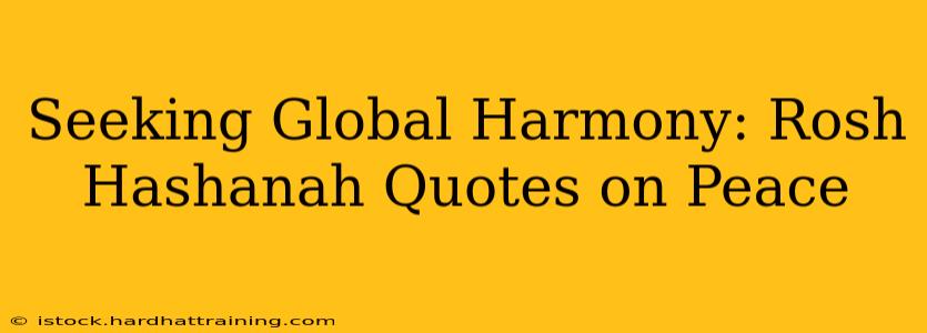 Seeking Global Harmony: Rosh Hashanah Quotes on Peace
