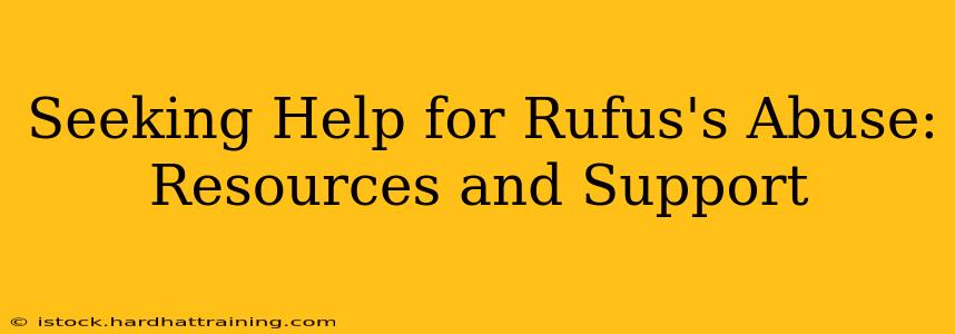 Seeking Help for Rufus's Abuse: Resources and Support