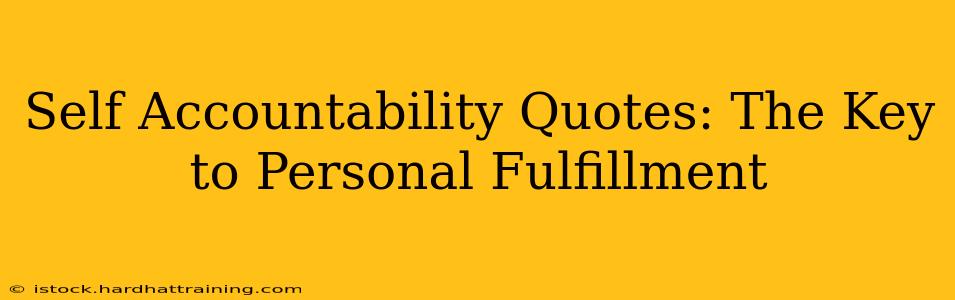 Self Accountability Quotes: The Key to Personal Fulfillment