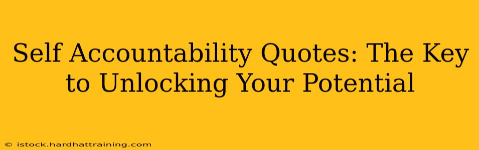 Self Accountability Quotes: The Key to Unlocking Your Potential
