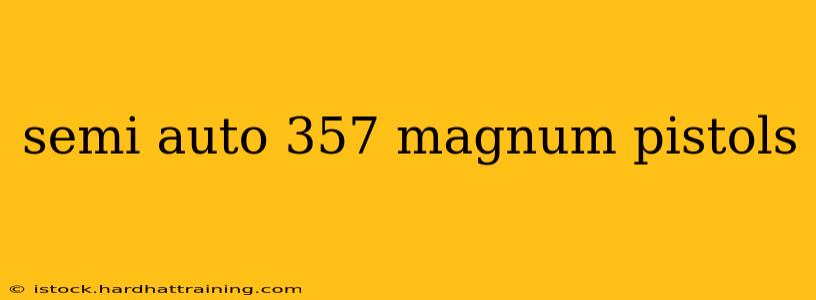 semi auto 357 magnum pistols