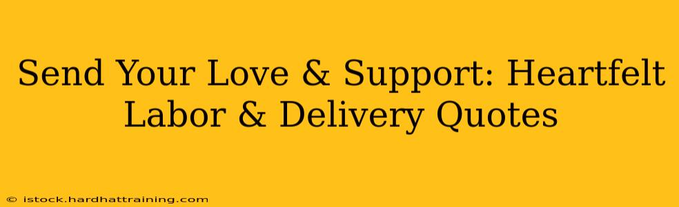 Send Your Love & Support: Heartfelt Labor & Delivery Quotes