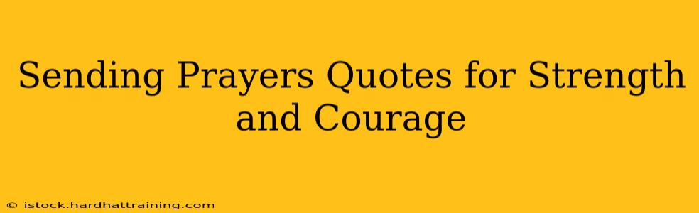 Sending Prayers Quotes for Strength and Courage