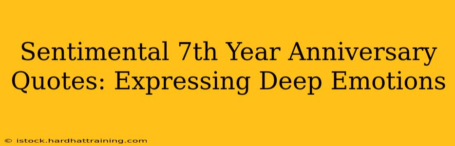 Sentimental 7th Year Anniversary Quotes: Expressing Deep Emotions