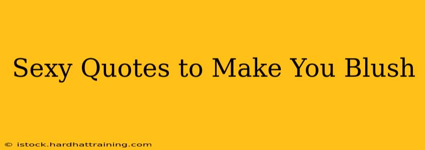 Sexy Quotes to Make You Blush