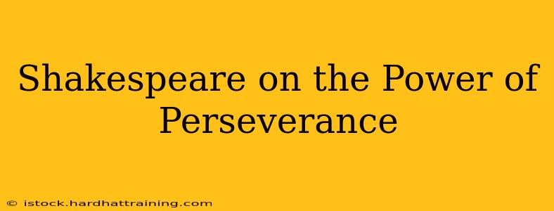 Shakespeare on the Power of Perseverance