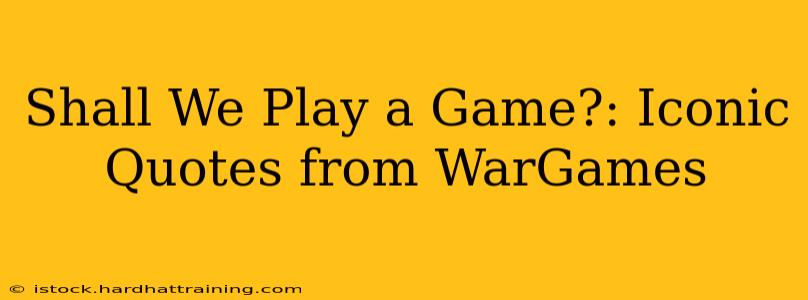 Shall We Play a Game?: Iconic Quotes from WarGames