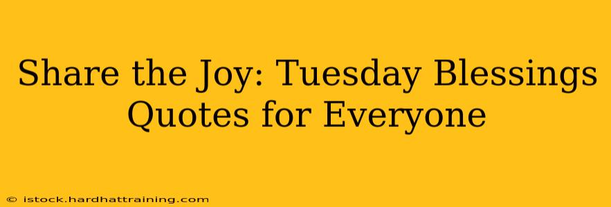 Share the Joy: Tuesday Blessings Quotes for Everyone