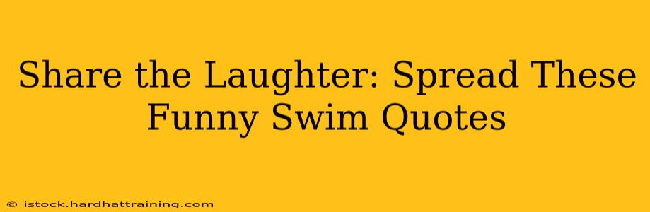 Share the Laughter: Spread These Funny Swim Quotes