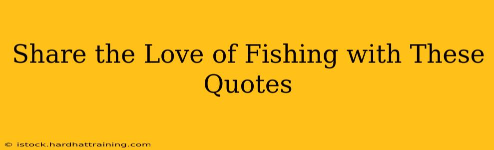 Share the Love of Fishing with These Quotes