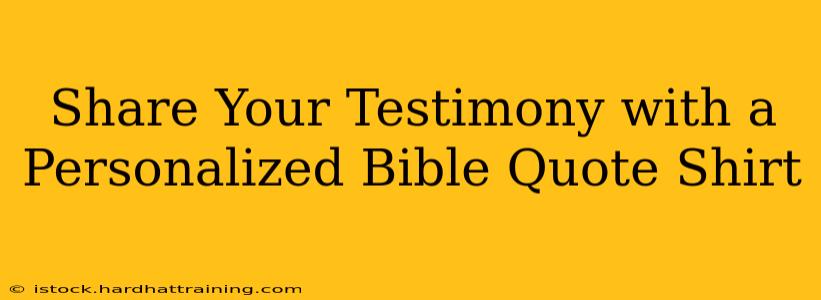 Share Your Testimony with a Personalized Bible Quote Shirt