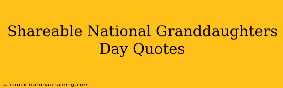 Shareable National Granddaughters Day Quotes
