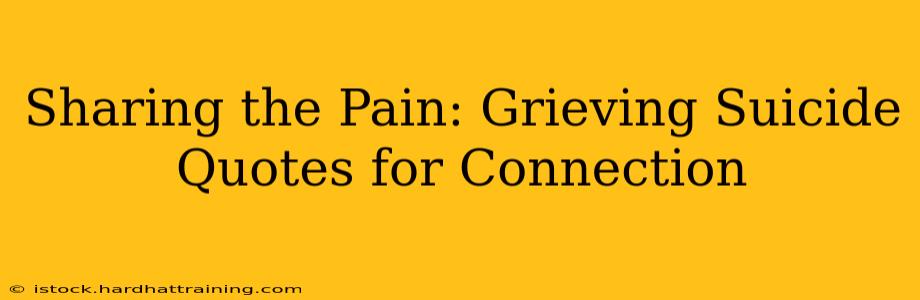 Sharing the Pain: Grieving Suicide Quotes for Connection