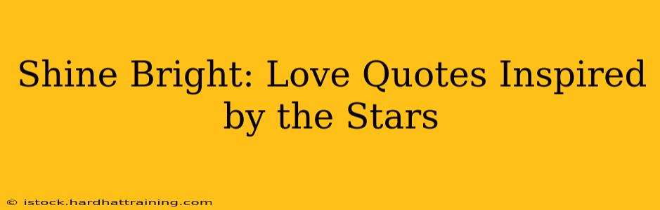 Shine Bright: Love Quotes Inspired by the Stars