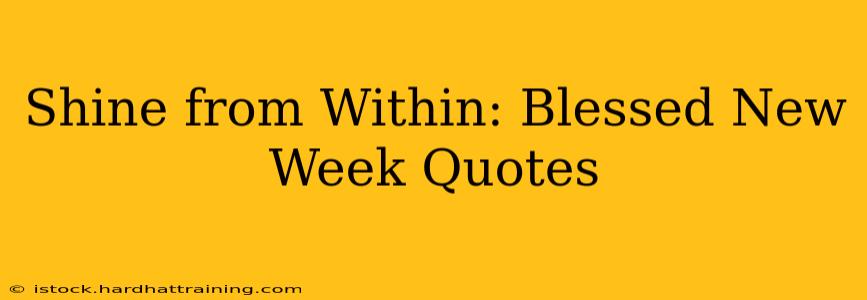 Shine from Within: Blessed New Week Quotes
