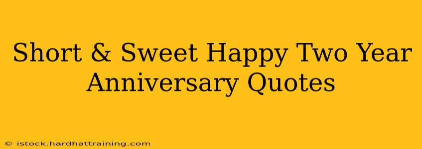 Short & Sweet Happy Two Year Anniversary Quotes