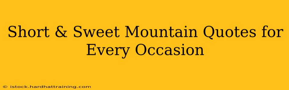 Short & Sweet Mountain Quotes for Every Occasion
