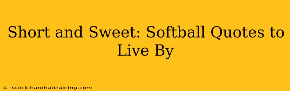 Short and Sweet: Softball Quotes to Live By