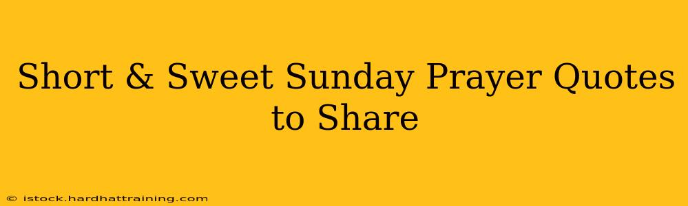 Short & Sweet Sunday Prayer Quotes to Share