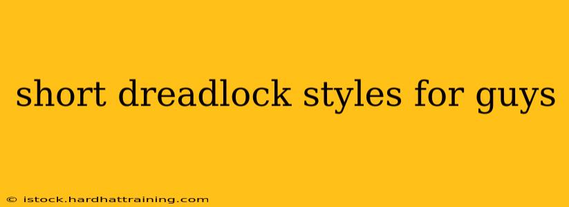 short dreadlock styles for guys
