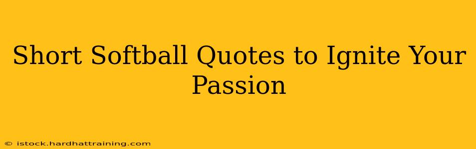 Short Softball Quotes to Ignite Your Passion