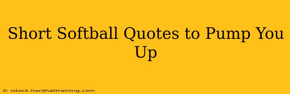 Short Softball Quotes to Pump You Up