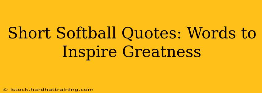 Short Softball Quotes: Words to Inspire Greatness