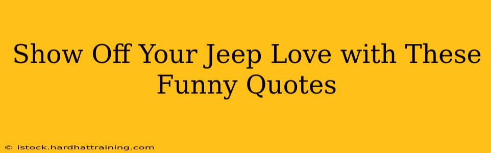 Show Off Your Jeep Love with These Funny Quotes