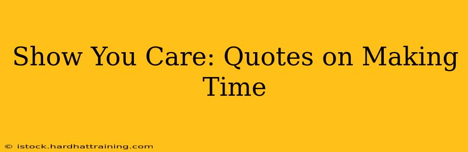 Show You Care: Quotes on Making Time