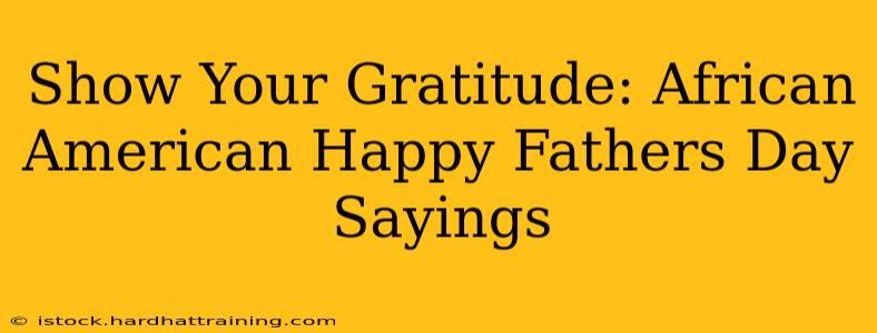Show Your Gratitude: African American Happy Fathers Day Sayings
