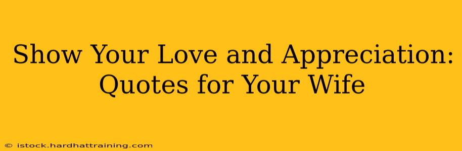 Show Your Love and Appreciation: Quotes for Your Wife
