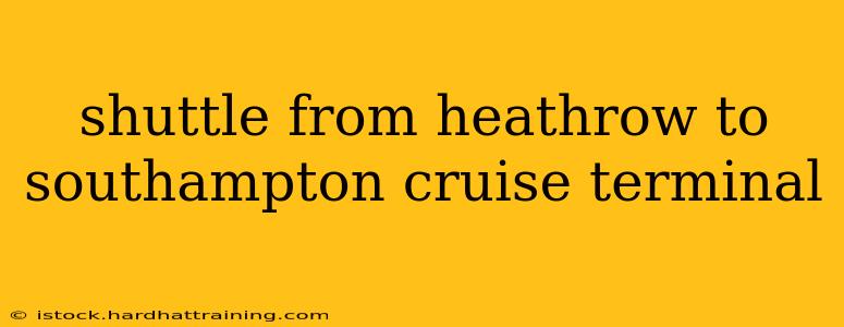 shuttle from heathrow to southampton cruise terminal