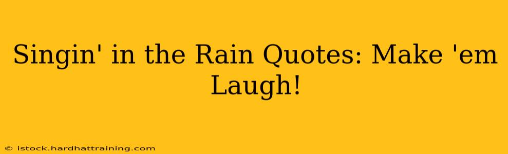 Singin' in the Rain Quotes: Make 'em Laugh!