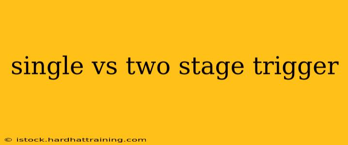 single vs two stage trigger