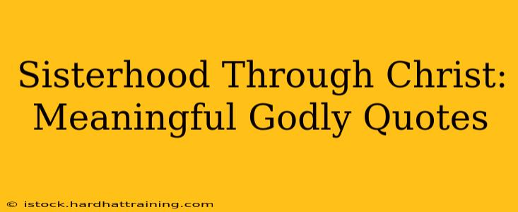 Sisterhood Through Christ: Meaningful Godly Quotes