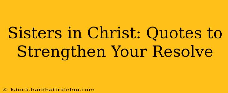 Sisters in Christ: Quotes to Strengthen Your Resolve