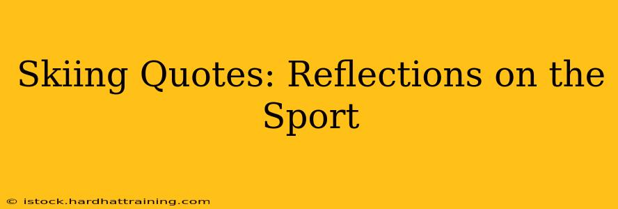 Skiing Quotes: Reflections on the Sport