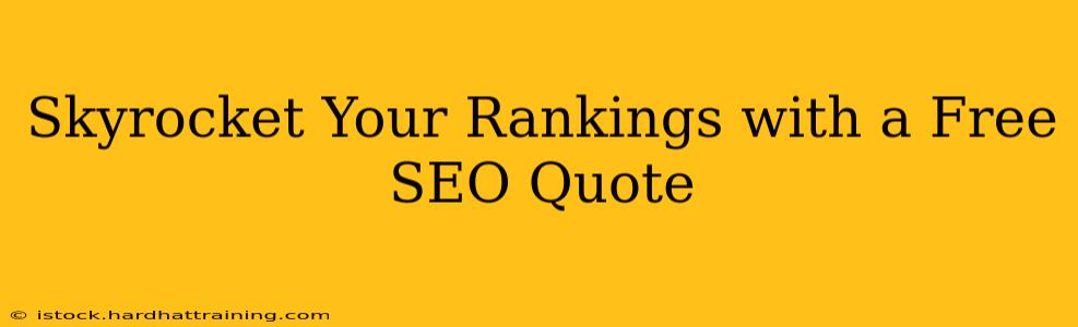 Skyrocket Your Rankings with a Free SEO Quote