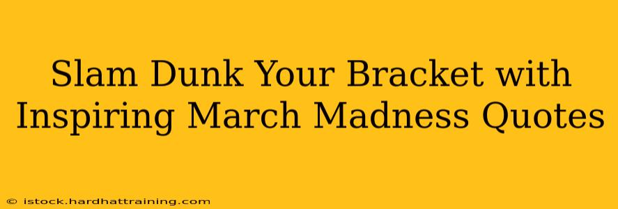 Slam Dunk Your Bracket with Inspiring March Madness Quotes