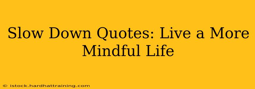Slow Down Quotes: Live a More Mindful Life