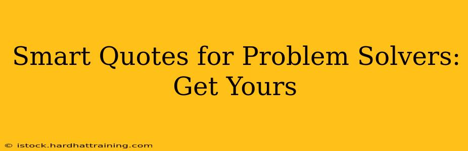 Smart Quotes for Problem Solvers: Get Yours