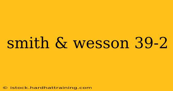 smith & wesson 39-2