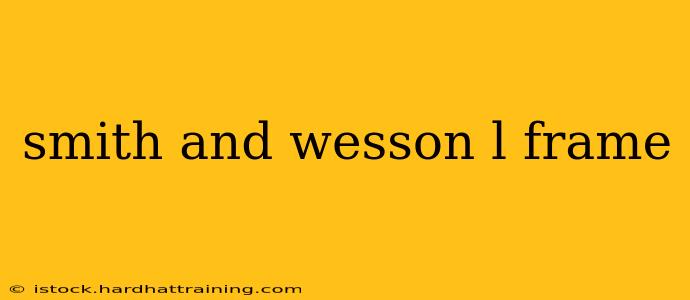 smith and wesson l frame