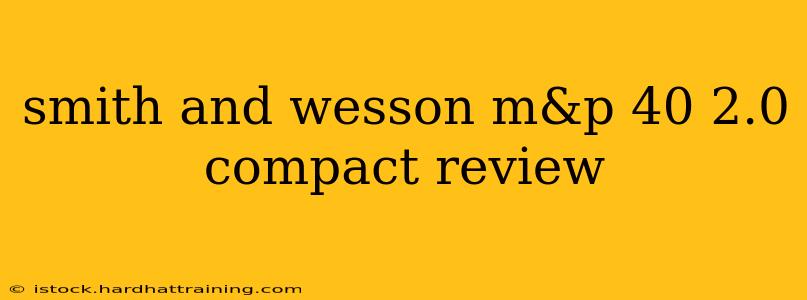 smith and wesson m&p 40 2.0 compact review