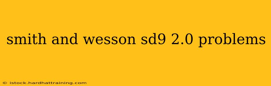 smith and wesson sd9 2.0 problems