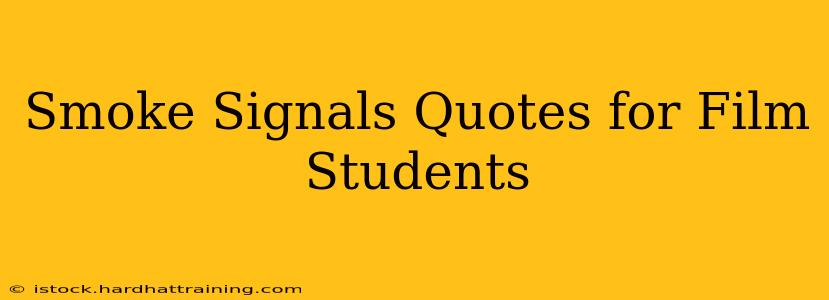 Smoke Signals Quotes for Film Students