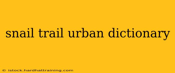 snail trail urban dictionary