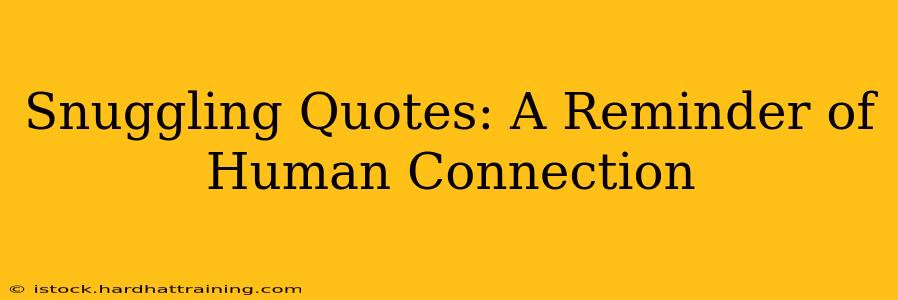 Snuggling Quotes: A Reminder of Human Connection