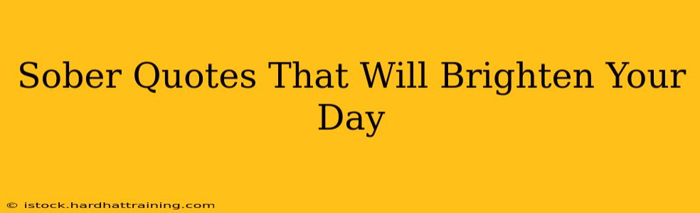 Sober Quotes That Will Brighten Your Day